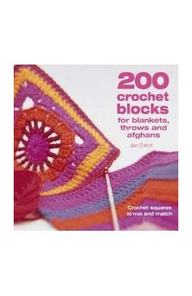 200 Crochet Blocks for Blankets, Throws and Afghans