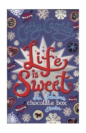 Life is Sweet: A Chocolate Box Short Story Collection - Cathy Cassidy