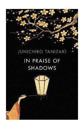 In Praise of Shadows - Junichiro Tanizaki