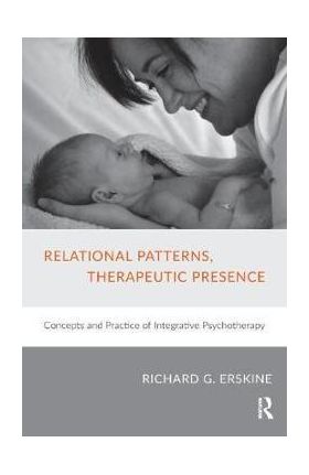 Relational Patterns, Therapeutic Presence - Richard G Erskine