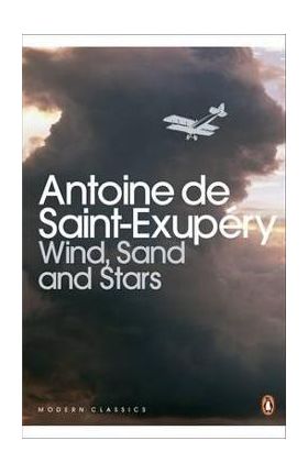 Wind, Sand and Stars - Antoine De Saint-Exupery