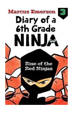 Rise of the Red Ninjas: Diary of a 6th Grade Ninja Book 3 - Marcus Emerson