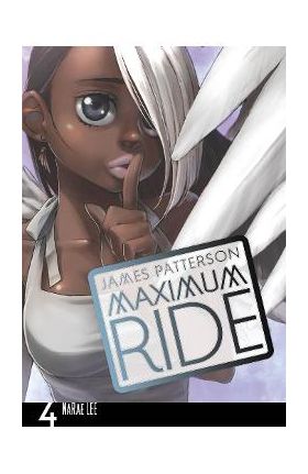 Maximum Ride: Manga Volume 4 - James Patterson