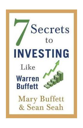 7 Secrets to Investing Like Warren Buffett - Mary Buffett