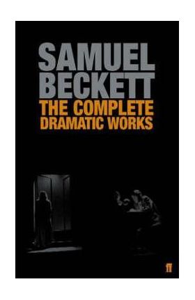 Complete Dramatic Works of Samuel Beckett