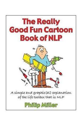 Really Good Fun Cartoon Book of NLP - Philip Miller