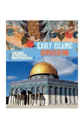 History Detective Investigates: Early Islamic Civilization - Claudia Martin