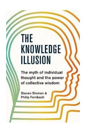 Knowledge Illusion - Steven Sloman