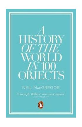 History of the World in 100 Objects - Neil MacGregor