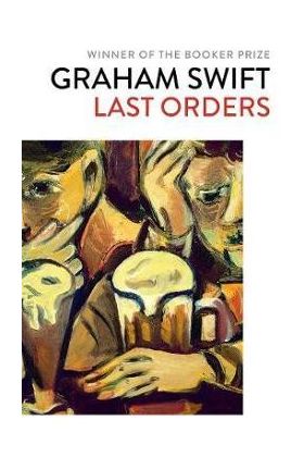 Last Orders - Graham Swift