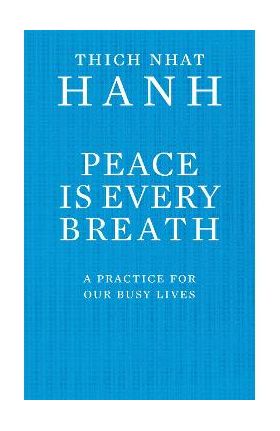 Peace Is Every Breath - Thich Hanh