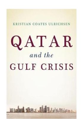 Qatar and the Gulf Crisis - Kristian Coates Ulrichsen