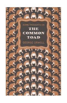 Some Thoughts on the Common Toad - George Orwell