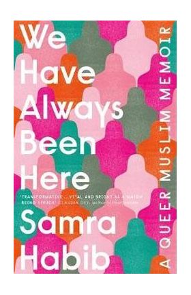 We Have Always Been Here - Samra Habib