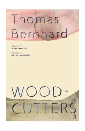 Woodcutters - Thomas Bernhard