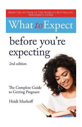 What to Expect: Before You're Expecting 2nd Edition