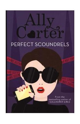 Heist Society: Perfect Scoundrels - Ally Carter