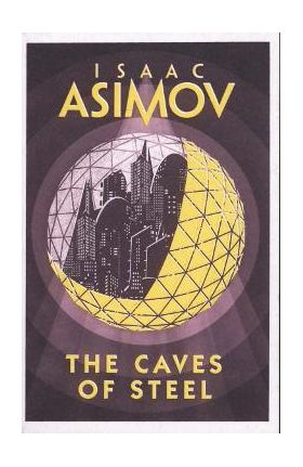 Caves of Steel - Isaac Asimov