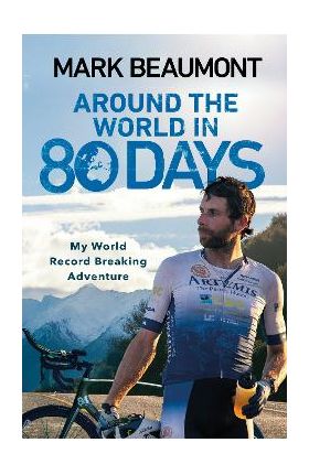 Around the World in 80 Days - Mark Beaumont