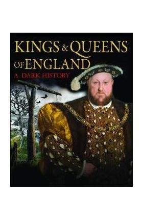 Kings & Queens of England: A Dark History - Brenda Ralph Lewis