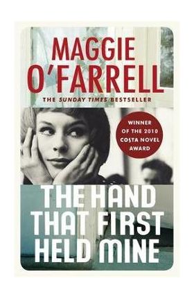 Hand That First Held Mine: Costa Novel Award Winner 2010 - Maggie O'Farrell