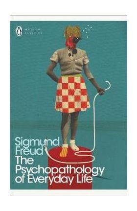 Psychopathology of Everyday Life - Sigmund Freud