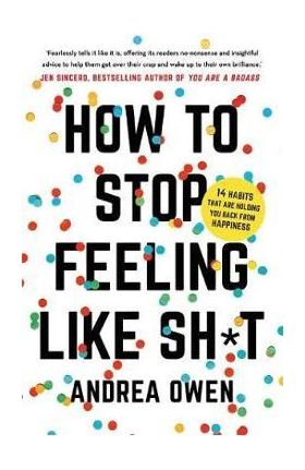 How to Stop Feeling Like Sh*t - Andrea Owen