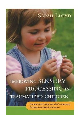 Improving Sensory Processing in Traumatized Children - Sarah Lloyd