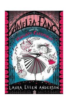 Amelia Fang and the Naughty Caticorns - Laura Ellen Anderson