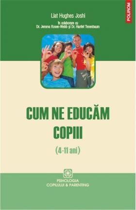 Cum ne educam copiii (4-11 ani) | Liat Hughes Joshi