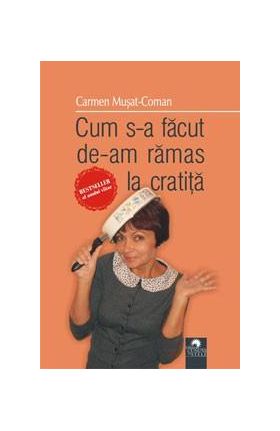 Cum s-a facut de am ramas la cratita | Carmen Musat-Coman