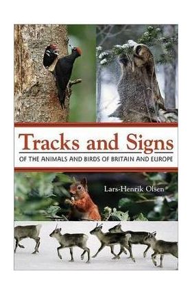 Tracks and Signs of the Animals and Birds of Britain and Eur