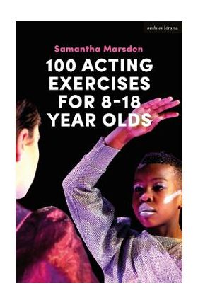 100 Acting Exercises for 8 - 18 Year Olds