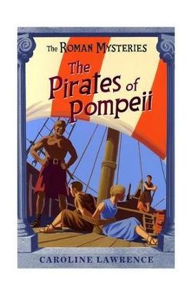 Roman Mysteries: The Pirates of Pompeii - Caroline Lawrence