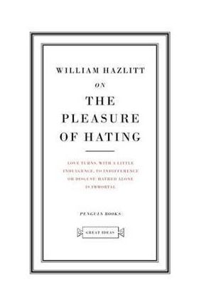 On the Pleasure of Hating - William Hazlitt