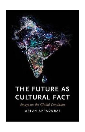 Future as Cultural Fact - Arjun Appadurai