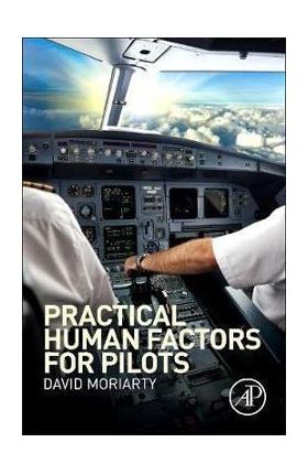 Practical Human Factors for Pilots - Capt.David Moriarty