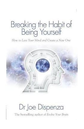 Breaking the Habit of Being Yourself