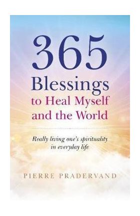 365 Blessings to Heal Myself and the World - Pierre Pradervand