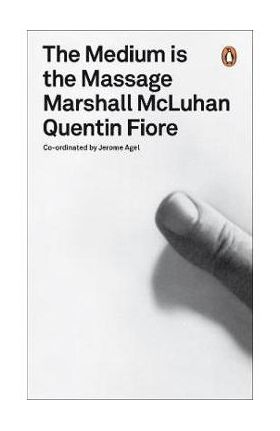 Medium is the Massage - Marshall McLuhan