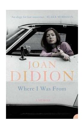 Where I Was From - Joan Didion