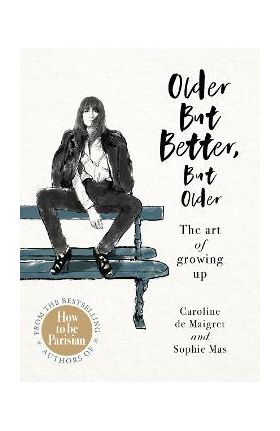 Older but Better, but Older - Caroline de Maigret