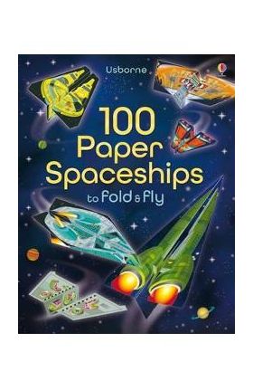 100 Paper Spaceships to Fold and Fly