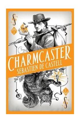 Spellslinger 3: Charmcaster - Sebastien De Castell