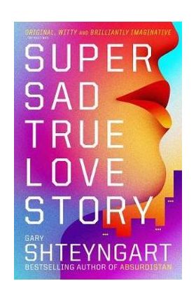 Super Sad True Love Story - Gary Shteyngart