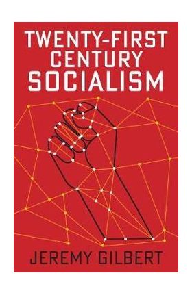 Twenty-First Century Socialism - Jeremy Gilbert