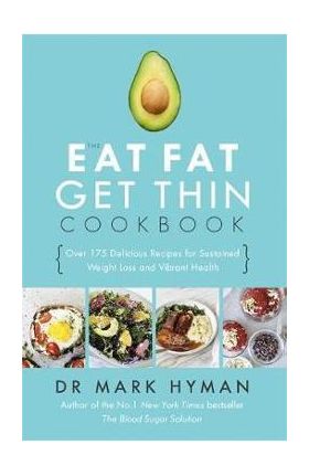 Eat Fat Get Thin Cookbook - Mark Hyman