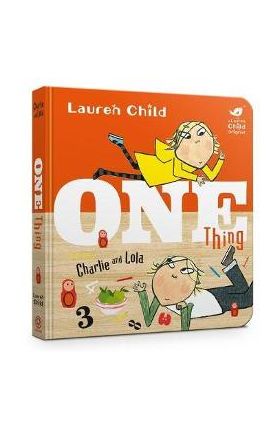 Charlie and Lola: One Thing - Lauren Child