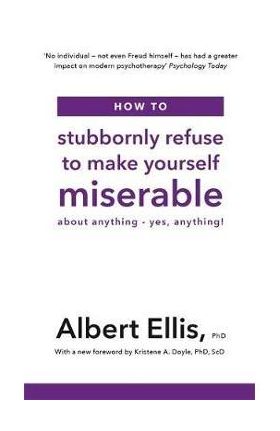 How to Stubbornly Refuse to Make Yourself Miserable