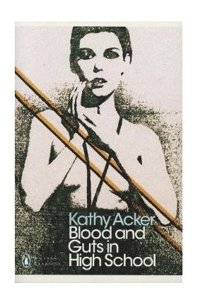 Blood and Guts in High School - Kathy Acker